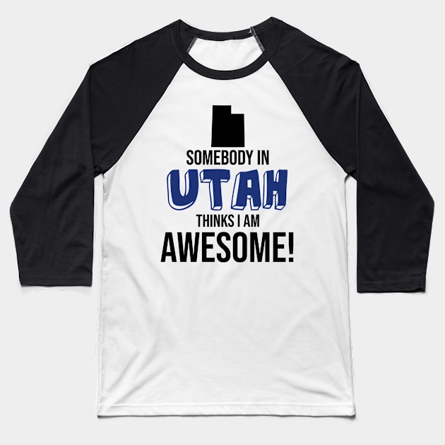 Somebody in Utah Thinks I Am Awesome Baseball T-Shirt by InspiredQuotes